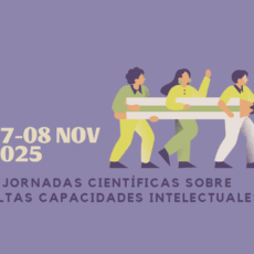 II Jornadas Científicas sobre Altas Capacidades Intelectuales – Tejiendo redes entre familia y escuela para impulsar el potencial